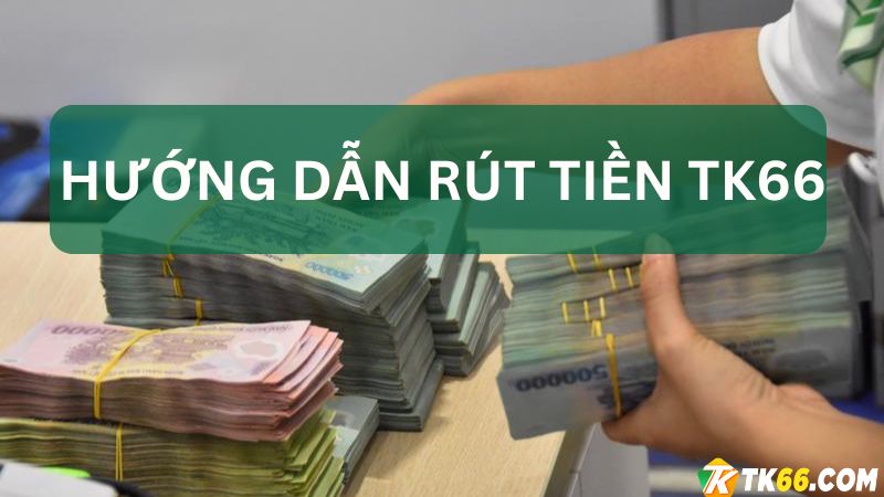 Hướng dẫn rút tiền TK66