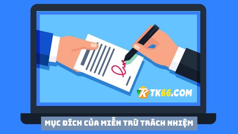 Mục đích của miễn trừ trách nhiệm là bảo vệ quyền lợi của chúng tôi 