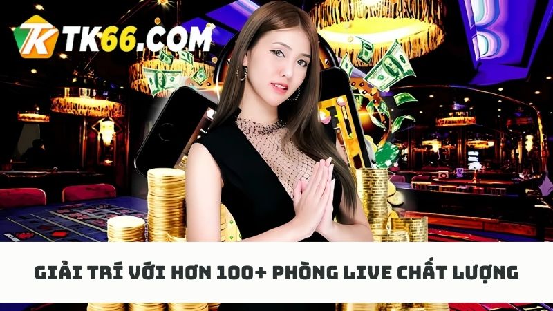 Tham gia không gian cá cược casino với hơn 100+ phòng live