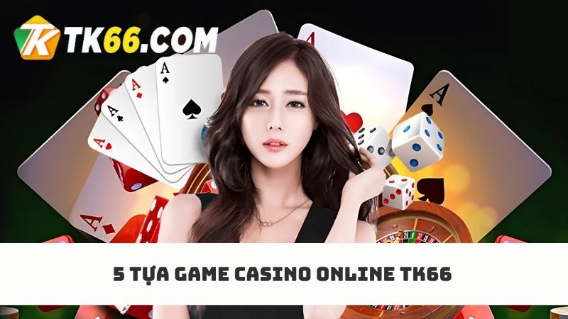 Khám phá 5 tựa game casino kiếm thưởng dễ dàng